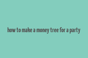 how to make a money tree for a party