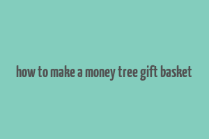 how to make a money tree gift basket