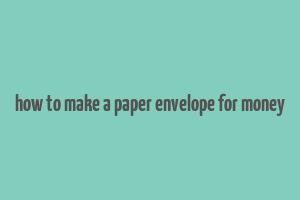 how to make a paper envelope for money