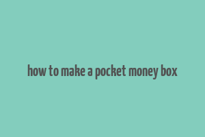 how to make a pocket money box