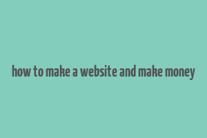 how to make a website and make money