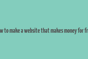 how to make a website that makes money for free