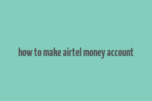 how to make airtel money account