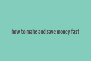 how to make and save money fast