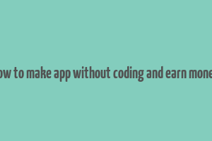 how to make app without coding and earn money