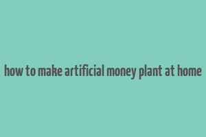 how to make artificial money plant at home