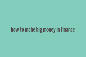 how to make big money in finance