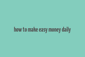 how to make easy money daily