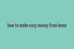 how to make easy money from home