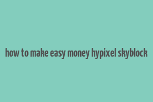 how to make easy money hypixel skyblock