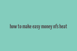 how to make easy money nfs heat