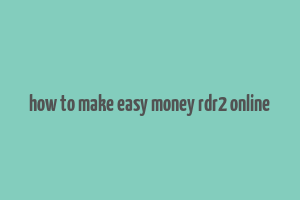 how to make easy money rdr2 online