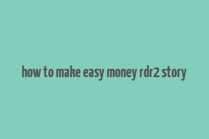 how to make easy money rdr2 story