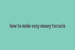 how to make easy money terraria