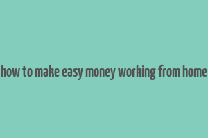 how to make easy money working from home