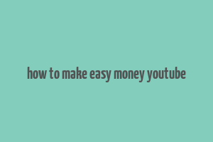 how to make easy money youtube