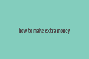 how to make extra money