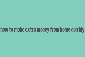 how to make extra money from home quickly