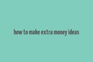 how to make extra money ideas