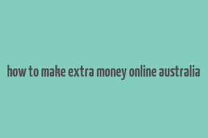 how to make extra money online australia