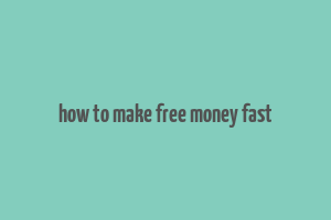 how to make free money fast