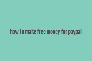 how to make free money for paypal