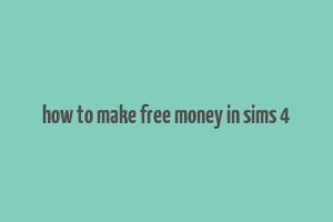 how to make free money in sims 4