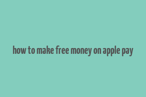 how to make free money on apple pay