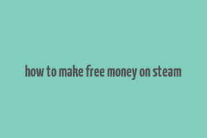 how to make free money on steam