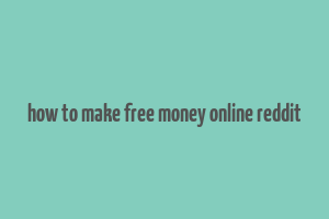 how to make free money online reddit