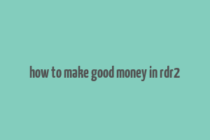 how to make good money in rdr2