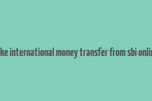 how to make international money transfer from sbi online banking