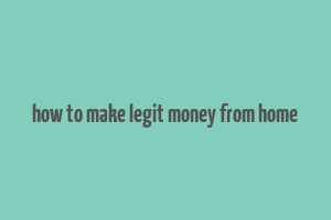 how to make legit money from home