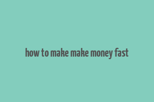 how to make make money fast