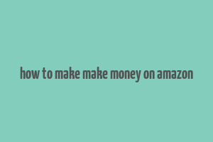 how to make make money on amazon