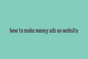 how to make money ads on website