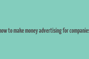 how to make money advertising for companies