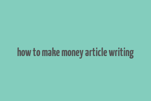 how to make money article writing