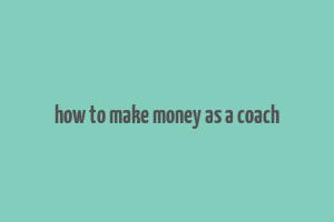 how to make money as a coach