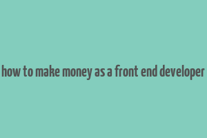 how to make money as a front end developer