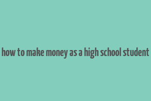 how to make money as a high school student