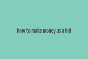 how to make money as a kid