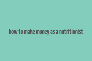 how to make money as a nutritionist