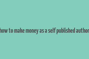 how to make money as a self published author