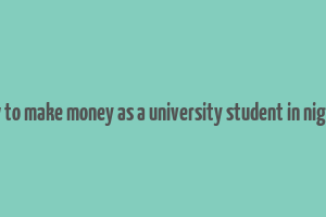 how to make money as a university student in nigeria