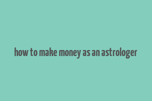 how to make money as an astrologer