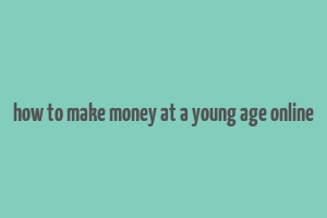 how to make money at a young age online