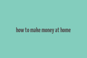 how to make money at home