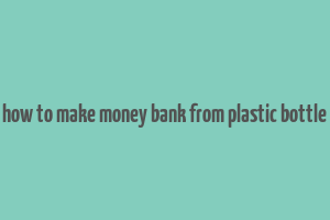 how to make money bank from plastic bottle