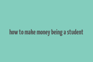 how to make money being a student